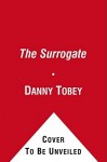 The Surrogate: A Novel - Danny Tobey