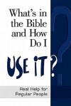 What's in the Bible and How Do I Use It?: Real Help for Regular People - Abingdon Press