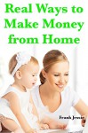 Real Ways to Make Money from Home - Frank Jessie