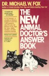 The New Animal Doctor's Answer Book - Michael W. Fox, B.J. Lewis