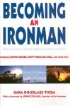 Becoming an Ironman: First Encounters with the Ultimate Endurance Race - Kara Douglass Thom