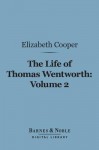 The Life of Thomas Wentworth, Volume 2 (Barnes & Noble Digital Library): Earl of Strafford and Lord-Lieutenant of Ireland - Elizabeth Cooper