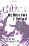 The Little Book of the Soul: True Stories That Could Change Your Life (Books of the Soul) - Ian Lawton