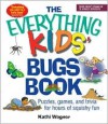 The Everything Kids' Bugs Book: Puzzles, Games, and Trivia for Hours of Squishy Fun - Kathi Wagner