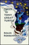 Tales of Tony Great Turtle - Roger Robbennolt