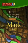 Jesus, the Suffering Servant: Part One -- Mark 1-8 - Stephen J. Binz