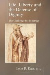 Life Liberty & the Defense of Dignity: The Challenge for Bioethics - Leon Kass