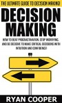 Decision Making: The Ultimate Guide To Decision Making! - How To Beat Procrastination, Stop Worrying, And Be Decisive To Make Critical Decisions With Intuition ... Productivity, Leadership, Procrastination) - Ryan Cooper