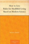 How to Live Rules for Healthful Living Based on Modern Science - Eugene Lyman Fisk, Irving Fisher