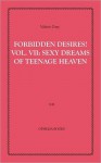 Forbidden Desires! Vol 7: Sexy Dreams of Teenage Heaven - Valerie Gray