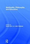 Spirituality, Philosophy and Education - David Carr, John Haldane