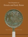 New Perspectives on Etruria and Early Rome - Sinclair Bell, Giovannangelo Camporeale, Alexandra Carpino, John R. Clarke, Ingrid E. M. Edlund-Berry, Francesco Di Gennaro, Carin Green, Peter Holliday, Sinclair Bell, Helen Nagy