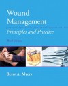 Wound Management: Principles and Practices, 3/e - Betsy Myers