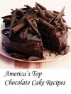 America's Top Chocolate Cake Recipes - Michelle Andrews