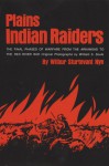 Plains Indian Raiders: The Final Phases of Warfare from the Arkansas to the Red River - Wilbur Sturtevant Nye