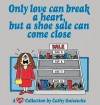 Only Love Can Break a Heart, But a Shoe Sale Can Come Close: A Cathy Collection - Cathy Guisewite