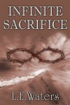 Infinite Sacrifice - L.E. Waters