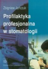 Profilaktyka profesjonalna w stomatologii - Zbigniew Jańczuk