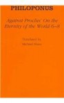 Against Proclus' "On the Eternity of the World 6 8" - John Philoponus