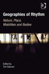 Geographies of Rhythm: Nature, Place, Mobilities and Bodies - Tim Edensor