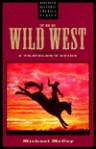 The Wild West: A Traveler's Guide (Discover Historic America) - Michael McCoy