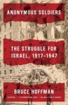 Anonymous Soldiers: The Struggle for Israel, 1917-1947 - Bruce Hoffman