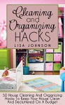 Cleaning And Organizing Hacks: 50 House Cleaning And Organizing Hacks To Keep Your House Clean And Decluttered On A Budget (Cleaning, Cleaning House, Cleaning ... Services, Cleaning And Home Organization) - Lisa Johnson, Minimalism, Minimalist Living, Minimalist Budget