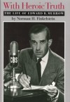 With Heroic Truth: The Life Of Edward R. Murrow - Norman H. Finkelstein