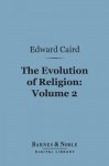 The Evolution of Religion, Volume 2 (Barnes & Noble Digital Library) - Edward Caird