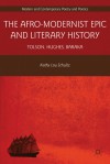 The Afro-Modernist Epic and Literary History: Tolson, Hughes, Baraka - Kathy Lou Schultz