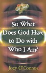 So What Does God Have to Do with Who I Am? - Joey O'Connor