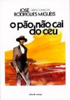 O Pão não Cai do Céu - José Rodrigues Miguéis