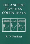 The Ancient Egyptian Coffin Texts (v. 1-3) by R. O. Faulkner (2004-08-07) - R. O. Faulkner