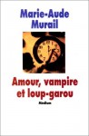 Amour, vampire et loup garou - Marie-Aude Murail