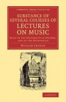 Substance of Several Courses of Lectures on Music: Read in the University of Oxford, and in the Metropolis - William Crotch