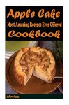 Apple Cake: 101 Delicious, Nutritious, Low Budget, Mouth Watering Cookbook - Heviz's