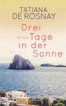 Drei Tage in der Sonne - Tatiana de Rosnay