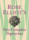 Rose Elliot's New Complete Vegetarian - Rose Elliot, Vana Haggerty, Ken Lewis, Kate Whitaker