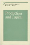 Collected Papers of Kenneth J. Arrow, Volume 5: Production and Capital - Kenneth J. Arrow