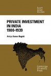 Private Investment in India 1900 1939 - Amiya Kumar Bagchi