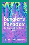 The Bungler's Paradox: In Search of the Nexus, Book 1 - R. M. Wilburn