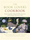 Book Lover's Cookbook, The: Recipes Inspired by Celebrated Works of Literature, and the Passages That Feature Them - Shaunda Kennedy Wenger, Janet Jensen