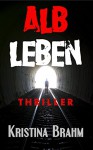 Albleben. Thriller - Kristina Brahm