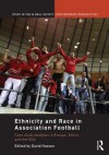 Ethnicity and Race in Association Football: Case Study Analyses in Europe, Africa and the USA - David Hassan