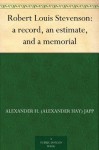 Robert Louis Stevenson: a record, an estimate, and a memorial - Alexander H. (Alexander Hay) Japp