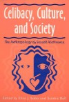 Celibacy, Culture, And Society: Anthropology Of Sexual Abstinence - Elisa J. Sobo