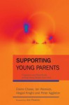 Supporting Young Parents: Pregnancy and Parenthood Among Young People from Care - Abigail Knight, Peter Aggleton, Elaine Chase