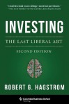 Investing: The Last Liberal Art (Columbia Business School Publishing) - Robert G Hagstrom