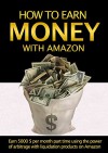 How to earn money with Amazon - Earn $5000 per month part time using the power of arbitrage with liquidation products on Amazon (How to earn money, make money) - David Campbell