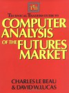 Technical Traders Guide to Computer Analysis of the Futures Technical Traders Guide to Computer Analysis of the Futures Markets Markets - Charles Lebeau, David W. Lucas